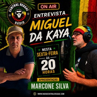 PROGRAMA CENTRAL REGGAE - RÁDIO CENTRAL REGGAE - ENTREVISTA MIGUEL DA KAYA